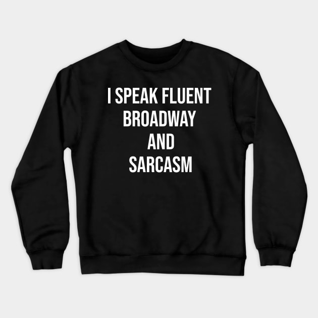I Speak Fluent Broadway And Sarcasm T-Shirt Theater Gift Sarcastic Shirt , Womens Shirt , Funny Humorous T-Shirt | Sarcastic Gifts Crewneck Sweatshirt by HayesHanna3bE2e